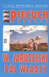 Wojciech Jaruzelski. Ból władzy - Henryk Piecuch