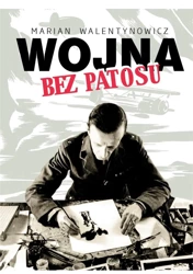 Wojna bez patosu - Marian Walentynowicz