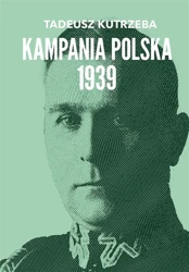 Wojna bez walnej bitwy. Kampania Polska 1939 - Tadeusz Kutrzeba