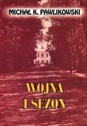 Wojna i sezon - Michał K. Pawlikowski - Michał K. Pawlikowski