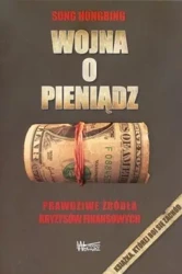 Wojna o pieniądz 1. Prawdziwe źródła kryzysów... - Song Hongbing