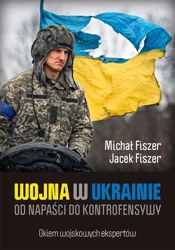 Wojna w Ukrainie. Od napaści do kontrofensywy - Jacek Fiszer, Michał Fiszer