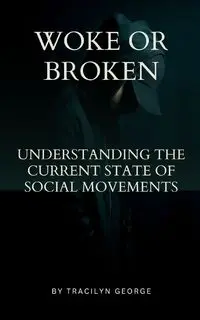 Woke or Broken - George Tracilyn