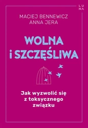 Wolna i szczęśliwa - Maciej Bennewicz, Anna Jera