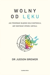 Wolny od lęku. Jak przerwać błędne koło niepokoju - Judson Brewer