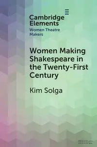 Women Making Shakespeare in the Twenty-First Century - Kim Solga