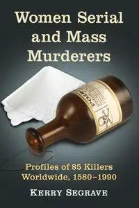 Women Serial and Mass Murderers - Kerry Segrave