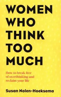 Women Who Think Too Much - Susan Nolen-Hoeksema