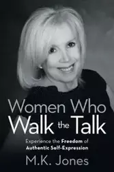 Women Who Walk the Talk - Jones M.K.