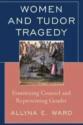 Women and Tudor Tragedy - Ward Allyna E.