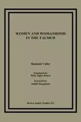 Women and Womanhood in the Talmud - Valler Shulamit