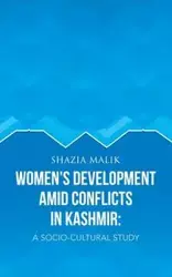 Women's Development Amid Conflicts in Kashmir - Malik Shazia