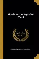 Wonders of the Vegetable World - Henry William Davenport Adams