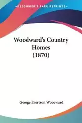 Woodward's Country Homes (1870) - George Woodward Evertson