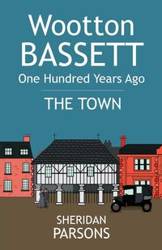 Wootton Bassett One Hundred Years Ago - The Town - Sheridan Parsons