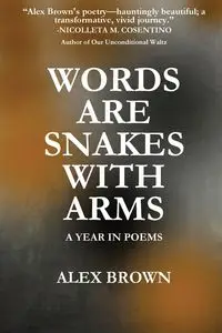 Words Are Snakes With Arms - Alex Brown