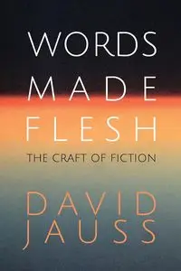 Words Made Flesh - David Jauss