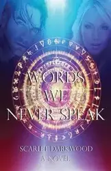 Words We Never Speak - Scarlet Darkwood