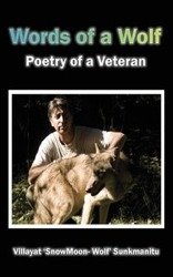 Words of a Wolf - Poetry of a Veteran - Sunkmanitu Villayat Snowmoon Wolf