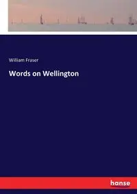 Words on Wellington - William Fraser