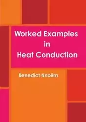 Worked Examples in Heat Conduction - Benedict Nnolim