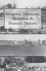 Working Terriers, Badgers and Badger Digging (History of Hunting Series) - King H.