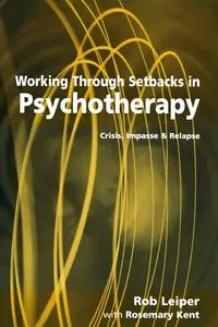 Working Through Setbacks in Psychotherapy - Rob Leiper