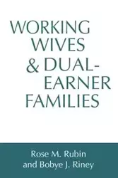 Working Wives and Dual-Earner Families - Rubin Rose M.