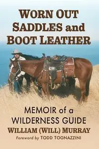 Worn Out Saddles and Boot Leather - Murray William (Will)