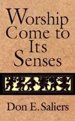 Worship Come to Its Senses - Don E. Saliers