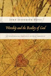 Worship and the Reality of God - Davis John Jefferson