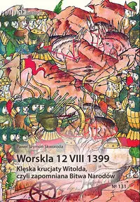 Worskla 12 VIII 1399. Klęska krucjaty Witolda... - Paweł Szymon Skworoda