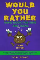 Would You Rather Game Book  for Kids and Teens - Tough Edition - BERRY TONI