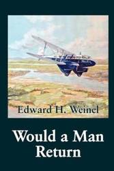 Would a Man Return - Edward H. Weinel