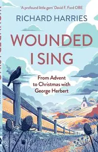 Wounded I Sing - Richard Harries