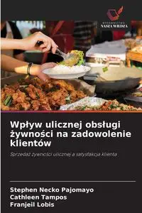 Wpływ ulicznej obsługi żywności na zadowolenie klientów - Stephen Pajomayo Necko