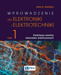 Wprowadzenie do elektrotechniki i elektroniki. Podstawy analizy obwodów elektrycznych - Allan R. Hambley