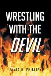 Wrestling with the Devil - James H. Phillips