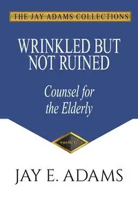 Wrinkled but Not Ruined, Counsel for the Elderly - Jay Adams E