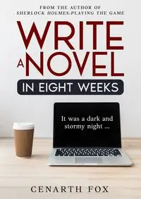 Write a Novel in Eight Weeks - Fox Cenarth C