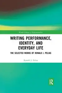 Writing Performance, Identity, and Everyday Life - Ronald J. Pelias