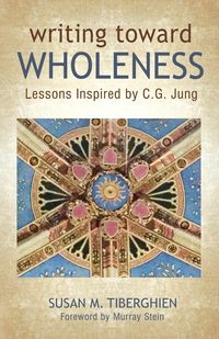 Writing Toward Wholeness - Susan Tiberghien M