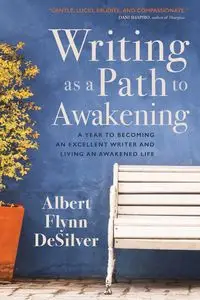 Writing as a Path to Awakening - ALBERT DESILVER