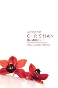 Writing the Christian Romance - Martin Gail Gaymer