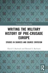 Writing the Military History of Pre-Crusade Europe - David S. Bachrach