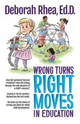 Wrong Turns, Right Moves in Education - Rhea Deborah Ed.D.