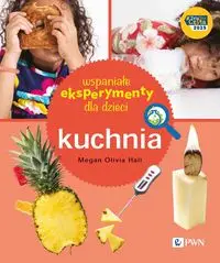 Wspaniałe eksperymenty dla dzieci. Kuchnia - Megan Olivia Hall