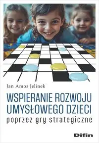 Wspieranie rozwoju umysłowego dzieci poprzez gry.. - Jan Amos Jelinek