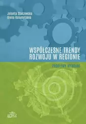 Współczesne trendy rozwoju w regionie - Jolanta Staszewska, Olena Kolomytseva