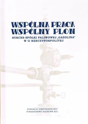 Wspólna praca, wspólny plon. Sukces spółki paliwowej Gazolina w II Rzeczypospolitej - Natalia red. Turkiewicz